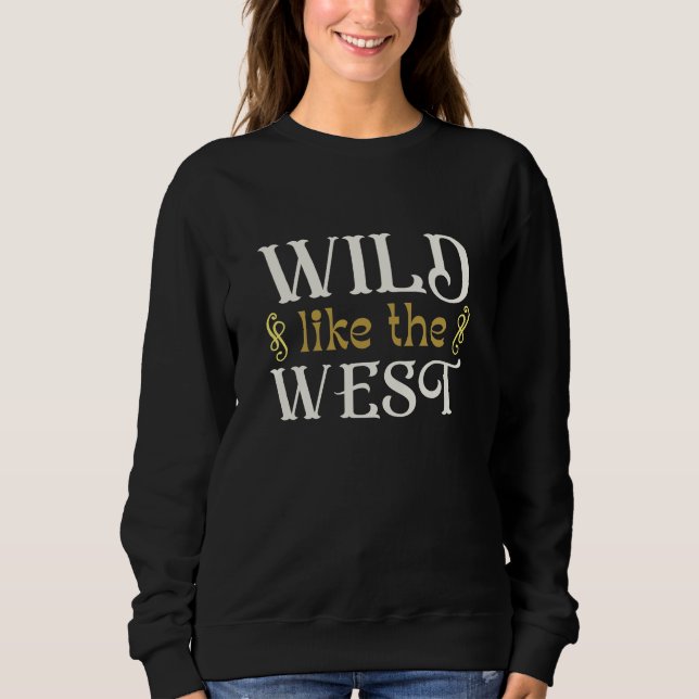 Wild Like The West Sweatshirt (Front)