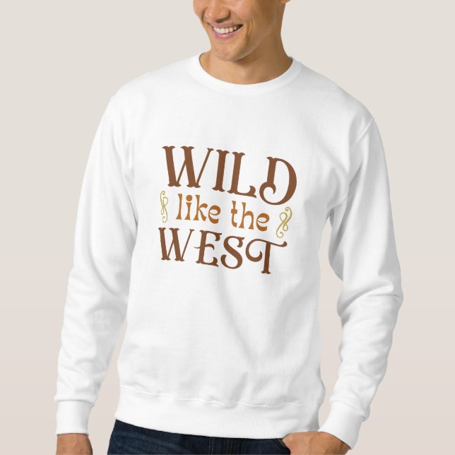 Wild Like The West Sweatshirt (Front)