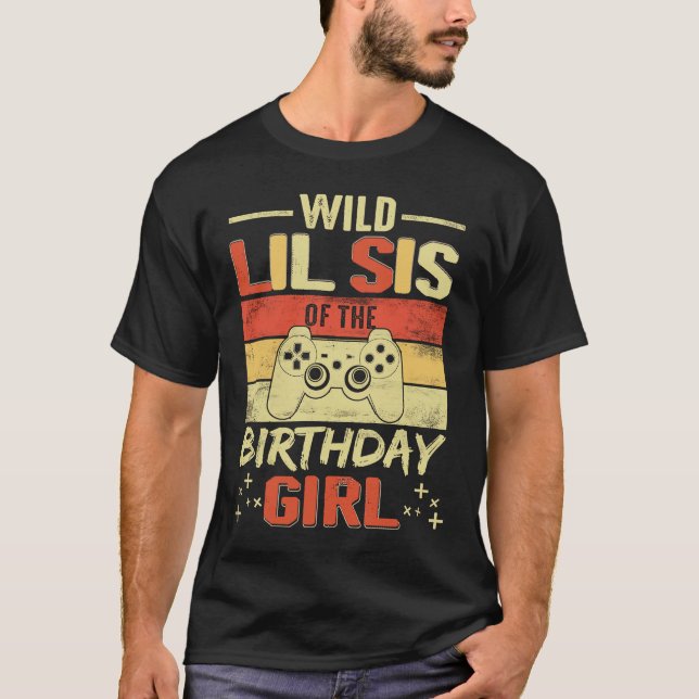 Wild Lil Sis of the Birthday Video Gamer Brother G T-Shirt (Front)