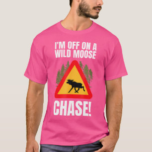 Wild Moose Chase Chasing Moose Spotting T-Shirt
