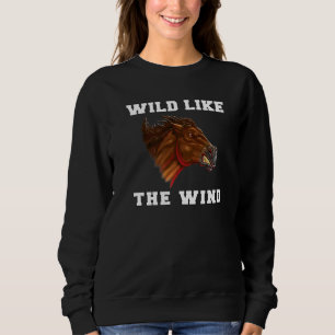 Wild Mustang Horse  Wild Like The Wind Mustang Hor Sweatshirt