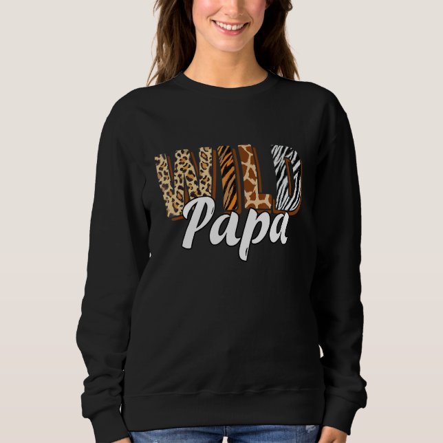 Wild Papa Zoo Born Two be Wild B day Safari Jungle Sweatshirt (Front)