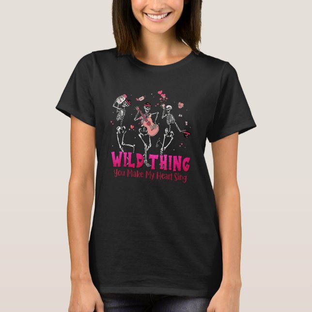 Wild Thing You Make My Heart Sing Skeleton Dancing T-Shirt (Front)