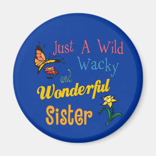 Wild Wacky Wonderful Sister Magnet