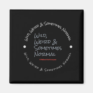 Wild Weird & Sometimes Normal Black Magnet