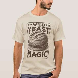 Wild Yeast Magic Sourdough Bread Baking Enthusiast T-Shirt