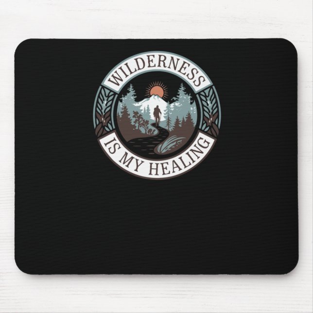 Wilderness Is My Healing - Hiking For Mental Healt Mouse Pad (Front)