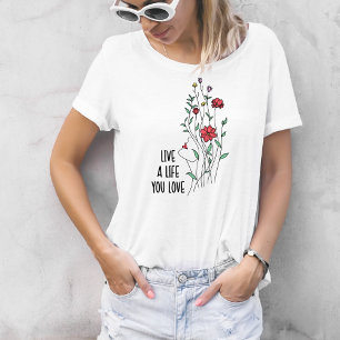 Wildflower Live A Life You Love Quote T-Shirt