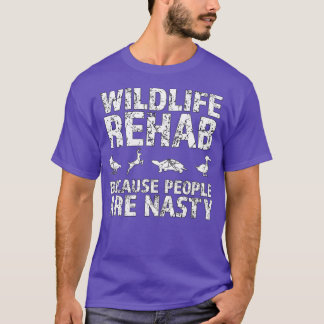 Wildlife rehab because people are nasty animal lov T-Shirt
