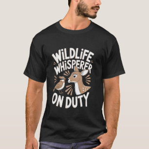 Wildlife Rehabilitator Wildlife Whisperer on Duty T-Shirt