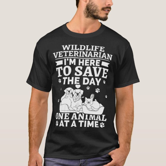 Wildlife Veterinarian Save The Day One Animal At T T-Shirt (Front)