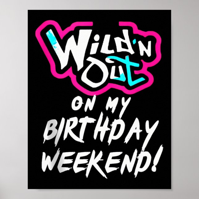 Wildn Out On My Birthday Weekend Party Fun Cute Vi Poster (Front)