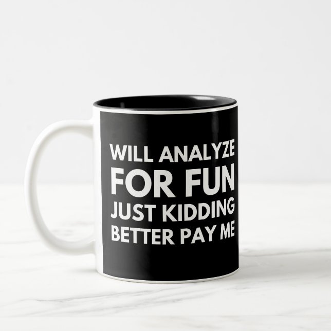 Will Analyse For Fun Just Kidding Better Pay Me Two-Tone Coffee Mug (Left)