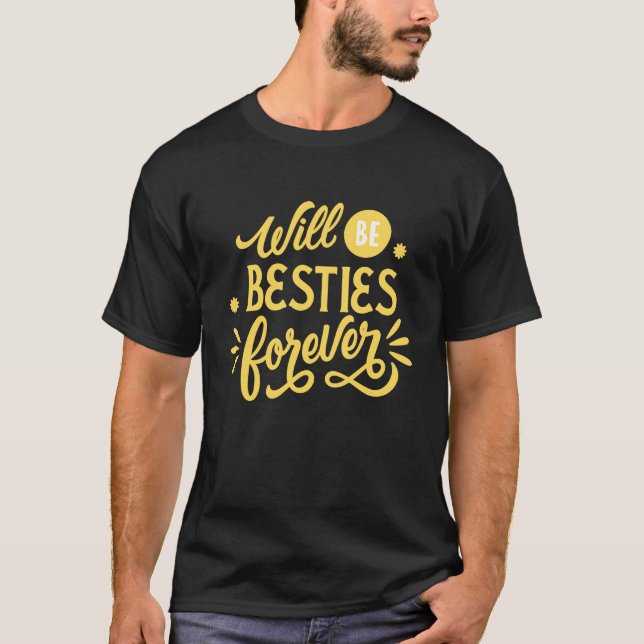 Will be besties forever T-Shirt (Front)