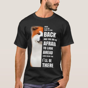 Will be There for You Motivational Akita Inu Dog T-Shirt