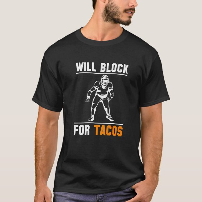 Will Block For Tacos Linebacker Lineman Football   T-Shirt (Front)