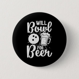 Will Bowl For Beer 6 Cm Round Badge