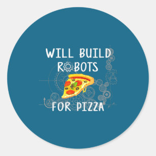 Will Build Robots For Zza Funny Robotics Classic Round Sticker