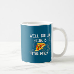 Will Build Robots For Zza Funny Robotics Coffee Mug