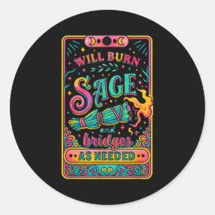 Will Burn Sage And Bridges As Needed  Classic Round Sticker