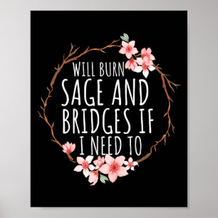 Will Burn Sage And Bridges If I Need To Women Funn Poster