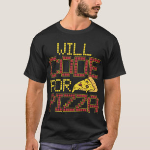 Will Code For Pizza Funny Computer Coding Pizza Lo T-Shirt
