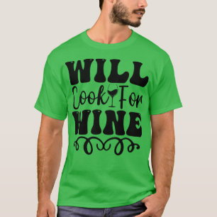 Will cook for wine T-Shirt