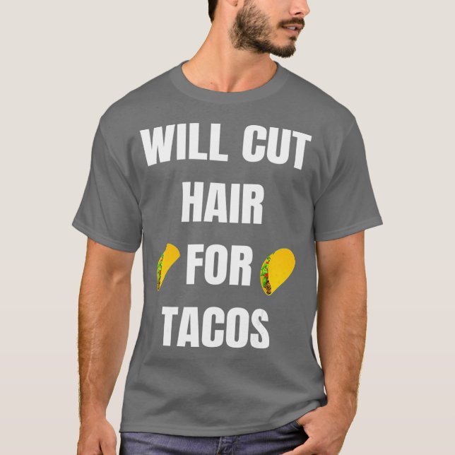 Will Cut Hair For Tacos  Funny Hairdresser T-Shirt (Front)