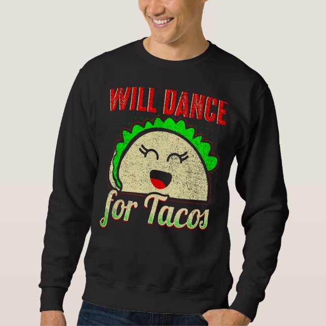 Will Dance For Tacos  Dance Dancing 7 Sweatshirt (Front)