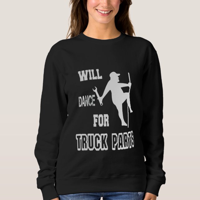 Will Dance For Truck Parts 1 Sweatshirt (Front)