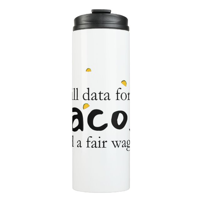 Will Data for Tacos and a Fair Wage Thermal Tumbler (Front)