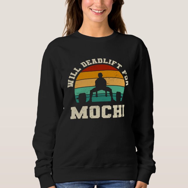 Will Deadlift for Mochi  Japanese Rice Cake Humor Sweatshirt (Front)