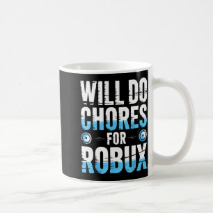 Will Do Chores For Robux Funny Gamer Video Game No Coffee Mug