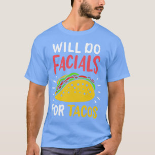 Will Do Facials For Tacos Aesthetician T-Shirt