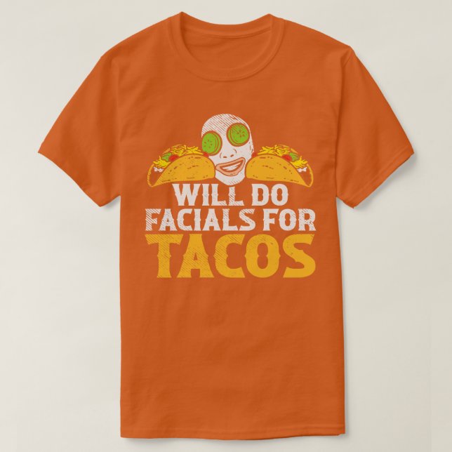Will Do Facials For Tacos T-Shirt (Design Front)