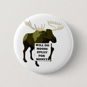 Will Do Moose Stuff For Money 6 Cm Round Badge