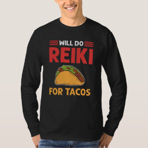 Will Do Reiki For Tacos Lightworker Reiki Practiti T-Shirt