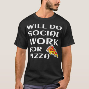 Will Do Social Work For Pizza Lover Social Humor T-Shirt