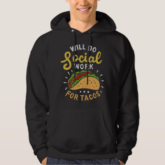 Will Do Social Work For Tacos Nursing Home Social  Hoodie
