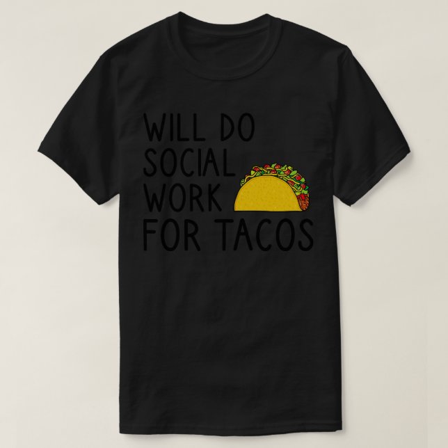 Will Do Social Work For Tacos T-Shirt (Design Front)
