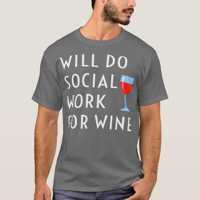 Will Do Social Work For Wine Funny Social Worker T-Shirt (Front)