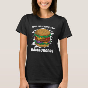 Will Do Stuff For Hamburgers For Hamburger T-Shirt