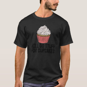 Will Do Stuffs For Cupcakes Women Baking Muffins T-Shirt