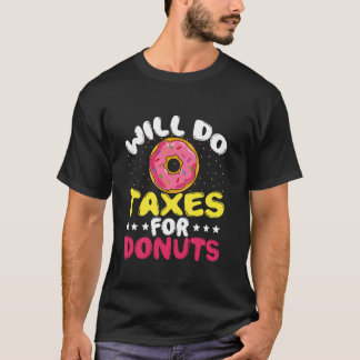Will Do Taxes For Doughnuts Funny Tax Season T-Shirt