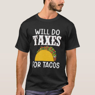 Will Do Taxes For Tacos Tax Accountant Bookkeeper  T-Shirt