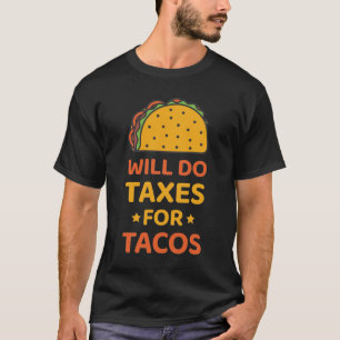 Will do taxes for tacos - Tax Accountant T-Shirt