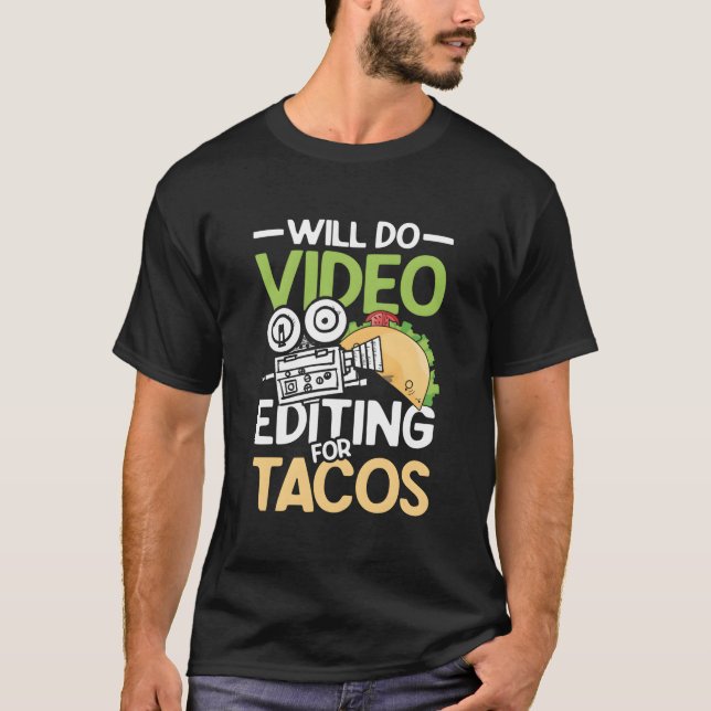 Will Do Video Editing For Tacos For A Filmmaker Ca T-Shirt (Front)