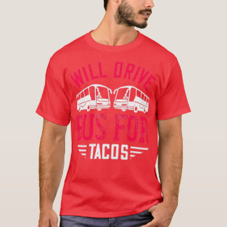 Will Drive Bus for Tacos T-Shirt