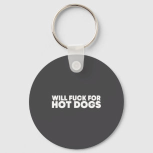 Will Fck For Hot Dogs Funny Saying Quote Men Women Key Ring
