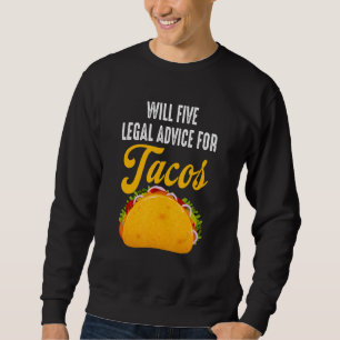Will Five Legal Advice For Tacos Taco Lawyer Attor Sweatshirt